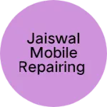 Business logo of Jaiswal mobile repairing