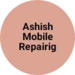 Business logo of Ashish mobile repairig