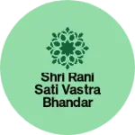Business logo of Shri Rani Sati Vastra Bhandar