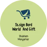 Business logo of SS.SIGN BORD WORLD AND GIFT STORE