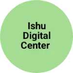 Business logo of Ishu digital center