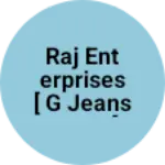 Business logo of Raj Enterprises [ G Jeans Denim ]