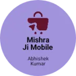 Business logo of MISHRA JI MOBILE CENTRE AND JAN SEVA KENDRA
