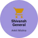 Business logo of Shivansh general store