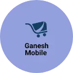 Business logo of Ganesh Mobile