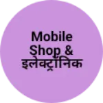 Business logo of Mobile shop & इलेक्ट्रॉनिक