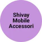 Business logo of shivay mobile accessories