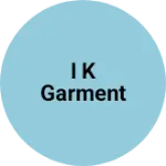 Business logo of I k Garment