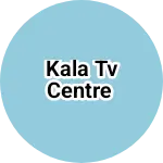Business logo of Kala tv centre