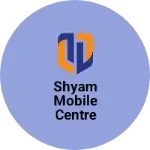 Business logo of Shyam mobile centre