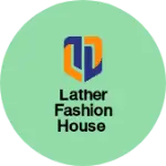 Business logo of Lather Fashion House