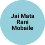Business logo of Jai mata rani mobaile &Electronics