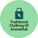 Business logo of Traditional clothing of Arunachal Pradesh