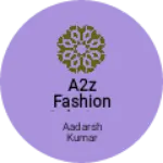 Business logo of A2Z Fashion solutions