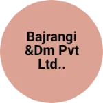 Business logo of Bajrangi &DM Pvt Ltd..