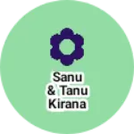 Business logo of Sanu & Tanu kirana store