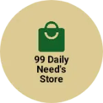 Business logo of 99 Daily Need's Store