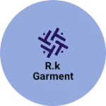 Business logo of R.K GARMENT