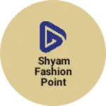 Business logo of Shyam fashion point