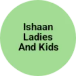Business logo of Ishaan ladies and kids garments