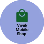 Business logo of VIVEK MOBILE SHOP