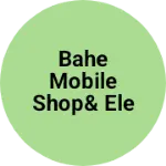 Business logo of Bahe mobile shop& electronics