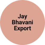 Business logo of JAY BHAVANI EXPORT