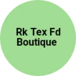 Business logo of RK TEX FD BOUTIQUE