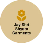 Business logo of Jay Shri Shyam garments Raghunathpur