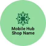 Business logo of Mobile hub shop name