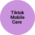 Business logo of TikTok Mobile Care