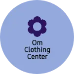 Business logo of om Clothing center