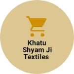 Business logo of Khatu shyam ji textiles