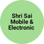 Business logo of Shri Sai mobile & Electronic