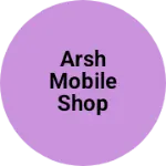 Business logo of Arsh Mobile shop