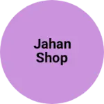 Business logo of Jahan shop