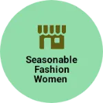 Business logo of Seasonable fashion women