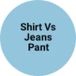 Business logo of Shirt Vs Jeans pant seller