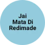 Business logo of Jai Mata Di Redimade Store