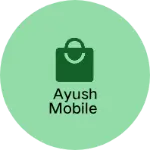 Business logo of Ayush mobile
