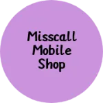 Business logo of MissCall Mobile Shop