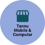 Business logo of TANNU MOBILE & COMPUTER LAPTOP REPAIRING CENTRE