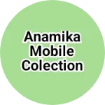 Business logo of Anamika mobile colection