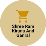 Business logo of Shree Ram kirana And ganral