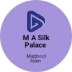 Business logo of M A SILK PALACE