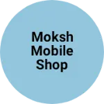 Business logo of Moksh mobile shop
