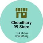 Business logo of Choudhary 99 store