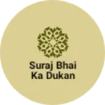 Business logo of Suraj bhai ka dukan