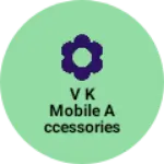 Business logo of V k Mobile Accessories korari kalan unnao