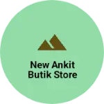 Business logo of NEW ANKIT BUTIK STORE